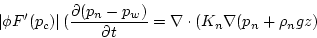 \begin{displaymath}
\left\vert\phi F'(p_{c}) \right\vert (\frac {\partial (p_{n}...
...}{\partial t} = \nabla \cdot(K_{n}\nabla (p_{n} + \rho_{n} g z)\end{displaymath}