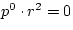 $ p^{0} \cdot r^{2} = 0$