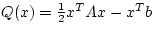 $Q(x) = {1\over 2} x^{T}Ax - x^{T}b$