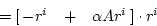 \begin{displaymath}
= \left[\matrix{-r^{i}&+&\alpha Ar^{i}}\right]\cdot r^{i}\end{displaymath}
