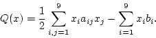 \begin{displaymath}
Q(x) = {1\over 2} \sum^{9}_{i,j=1}x_{i} a_{ij} x_{j} - \sum^{9}_{i=1}x_{i}b_{i}
.\end{displaymath}