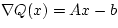$\nabla Q(x) = Ax - b$