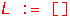 L := []