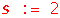 s := 2