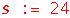 s := 24