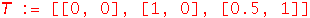T := [[0, 0], [1, 0], [.5, 1]]