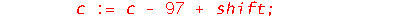 caesar := proc (s::string, shift::integer) local S, l, i, c; S := convert(s, 'bytes'); l := nops(S); for i to l do c := S[i]; if 97 <= c and c <= 122 then c := c-97+shift; c := irem(c, 26); if c < 0 t...