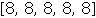 Array([8, 8, 8, 8, 8])
